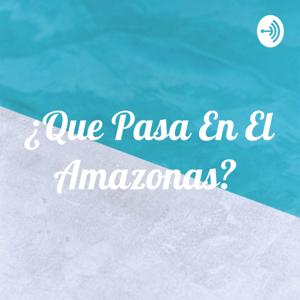 ¿Que Pasa En El Amazonas?