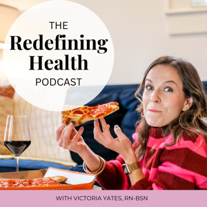 Redefining Health Podcast | Intuitive eating, body image, health without dieting