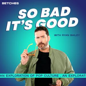 So Bad It's Good with Ryan Bailey by Betches Media