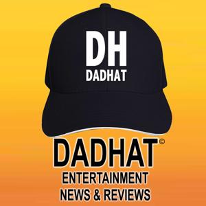 DADHAT Entertainment News & Reviews