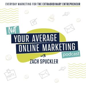 Not Your Average Online Marketing Podcast by Zach Spuckler