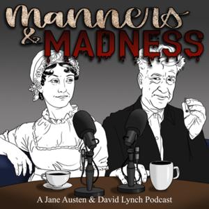 Manners & Madness: A Jane Austen & David Lynch Podcast