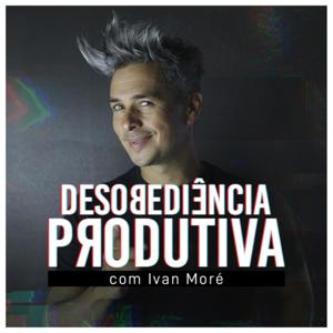 Desobediência Produtiva com Ivan Moré by Ivan Moré