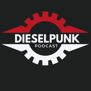 The Dieselpunk Podcast - The Voice of Dieselpunk! by Cereal Box Network