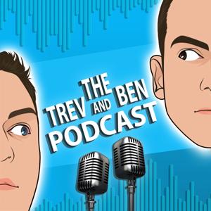 The Trev and Ben Podcast