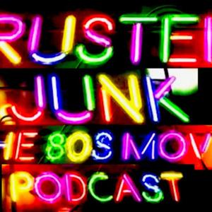 Rusted Junk - The 80s Movies Podcast