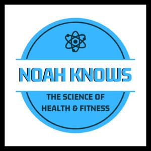Noah Knows: The Science of Health and Fitness