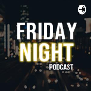 Friday Night Podcast