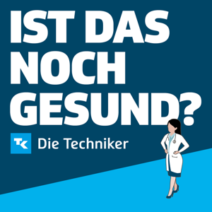 Ist das noch gesund? – Der Gesundheitspodcast der Techniker by Techniker Krankenkasse (TK)