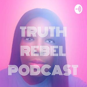 TRUTH REBEL PODCAST