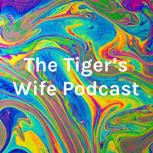 The Tiger's Wife Podcast