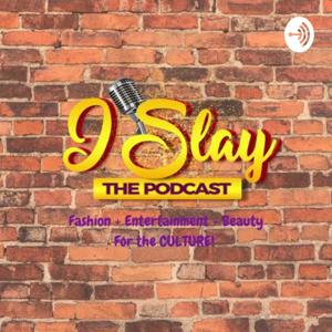 I Slay The Podcast