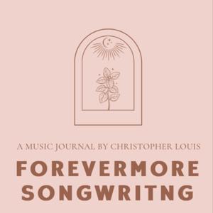 The Forevermore Songwriting Journal of Christopher Louis