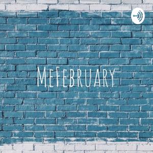 MeFebruary. Podcast