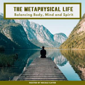 The Metaphysical Life: Balancing Body, Mind and Spirit