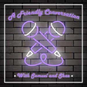 A Friendly Conversation – The Samcast Network