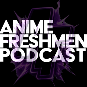 The Anime Freshmen Podcast