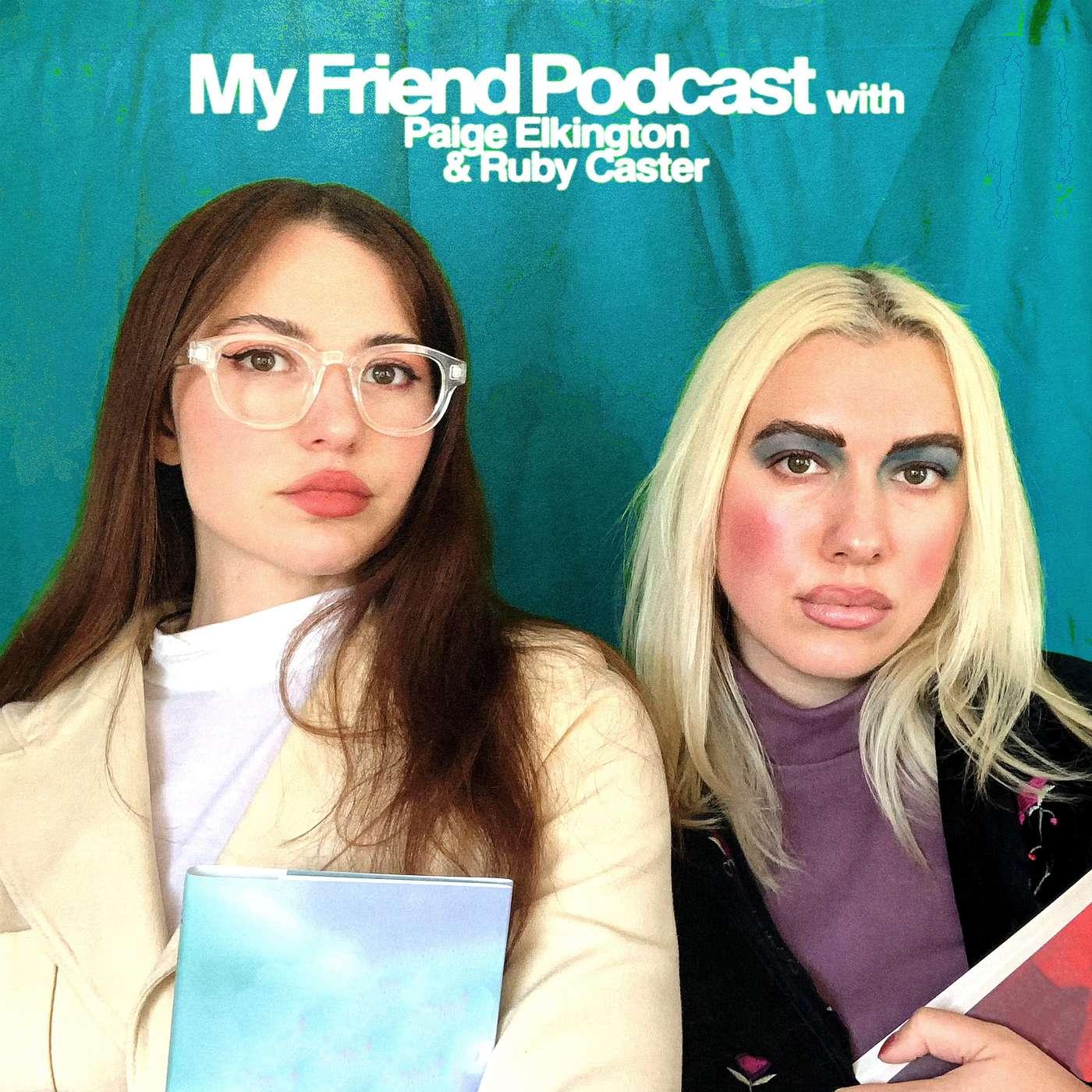 My Friend Podcast with Paige Elkington with Ruby Caster podcast - Free on  The Podcast App