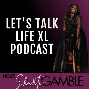 Let’s Talk Life XL