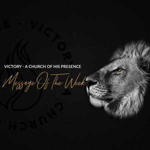 Victory - A Church of His Presence Message of the Week