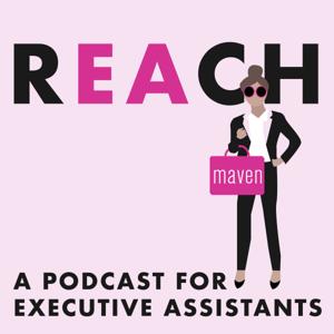 REACH - A Podcast for Executive Assistants by Maven Recruiting Group