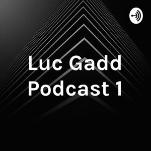 Luc Gadd Podcast 1