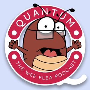 Quantum - The Wee Flea Podcast by The Wee Flea