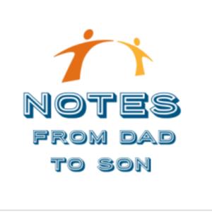 Notes from Dad to Son