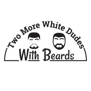 Two More White Dudes With Beards