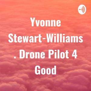 Yvonne Stewart-Williams. Drone Pilot 4 Good
