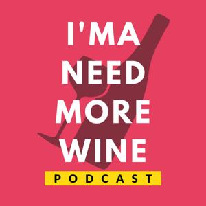 I'ma Need More Wine Podcast by Jocelyn