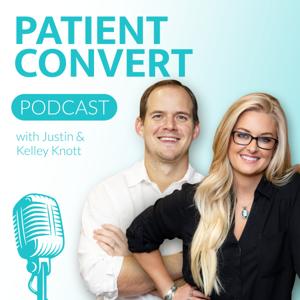 Patient Convert Podcast: Healthcare Marketing Podcast by Kelley & Justin Knott