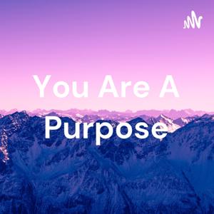 You Are A Purpose