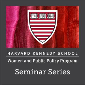 Women and Public Policy Program Seminar Series by Women and Public Policy Program, Harvard Kennedy School