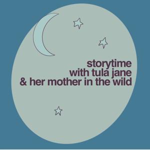 Storytime with Tula Jane and her Mother in the Wild by Mother in the Wild