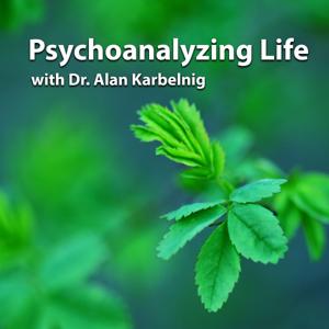 Psychoanalyzing Life with Dr. Alan Karbelnig