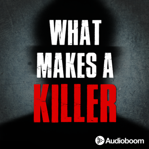 What Makes a Killer by Audioboom Studios