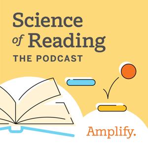 Science of Reading: The Podcast by Amplify Education