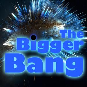 The Bigger Bang