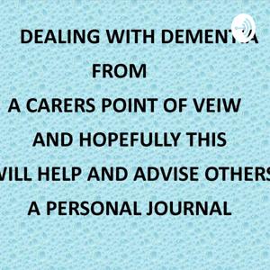 DEALING WITH DEMENTIA. (A CARERS VIEW)