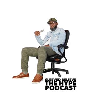 Sleeved Believe The Hype Podcast