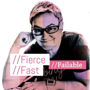 // Fierce // Fast // Failable