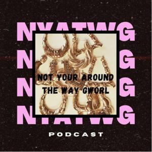 Not Your Around The Way Gworl