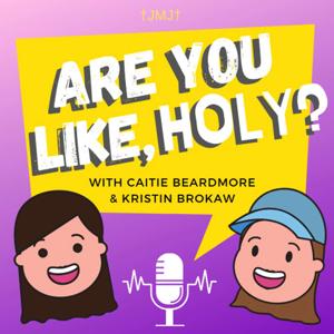 Are You Like, Holy? Podcast