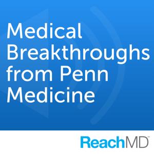 Medical Breakthroughs from Penn Medicine by ReachMD