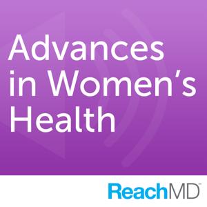 Advances in Women's Health by ReachMD