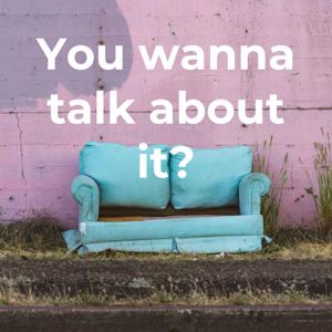 You wanna talk about it?