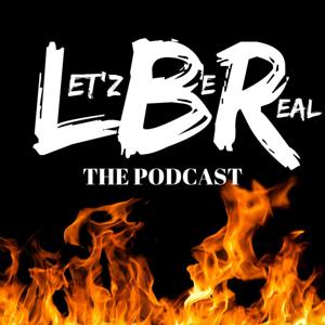 Let'z Be Real The Podcast