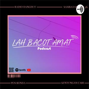 Lah Bacot Amat Podcast