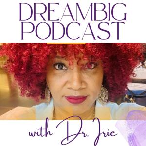 DreamBIG with Dr. Irie